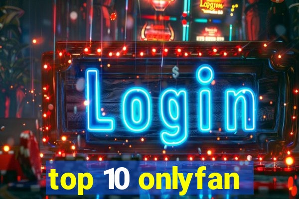 top 10 onlyfan